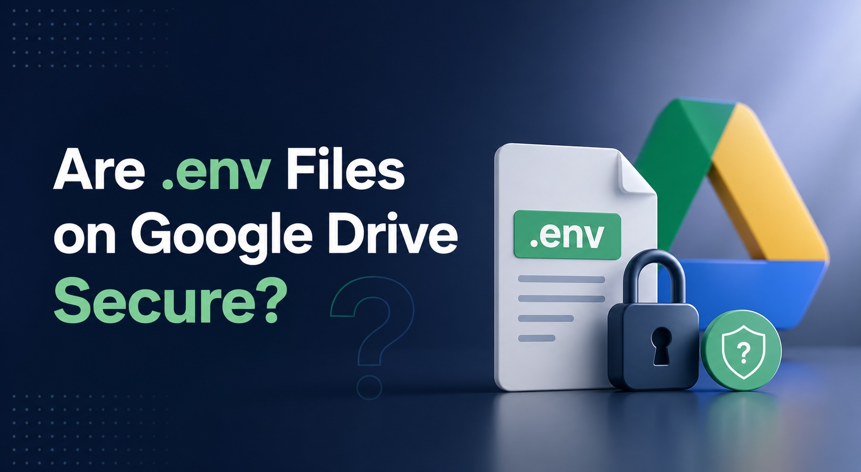 Are .env Files on Google Drive Secure?